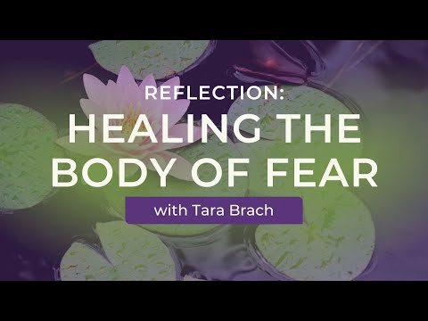 Healing the Body of Fear: A Guided Reflection with Tara Brach