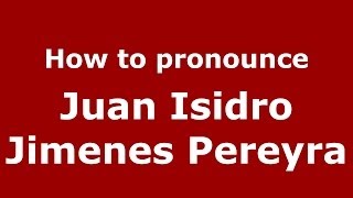 How to pronounce Juan Isidro Jimenes Pereyra
