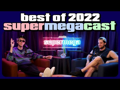 Best of SuperMegaCast 2022