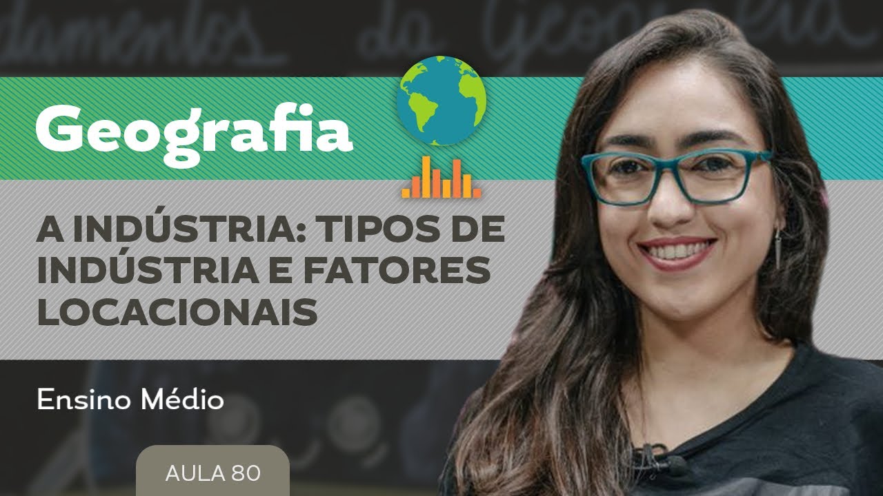 A indústria: tipos de indústria e fatores locacionais​ ​- Geografia - Ensino Médio