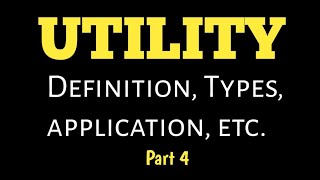 Utility definition, types , etc.