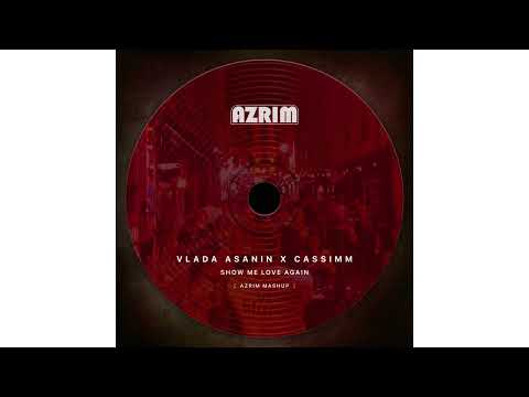 Vlada Asanin x Cassimm - Show Me Love Again (Azrim Mashup)