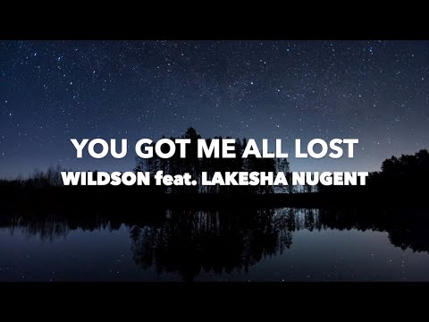 WILDSON  feat. LAKESHA NUGENT  - YOU GOT ME ALL LOST [LYRICS]