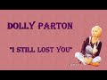Dolly Parton  ~ "I Still Lost You"