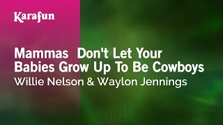 Karaoke Mammas  Don't Let Your Babies Grow Up To Be Cowboys - Willie Nelson *