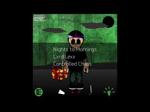 Lxrd Lexx // Nights to Mornings [Audio] [Controlled Chaos]