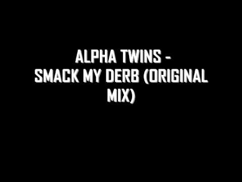 Alpha Twins - Smack My Derb (Original Mix)