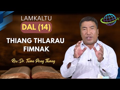 Rev.Dr.Tuan Peng Thang  || THIANG THLARAU FIMNAK  || (Lamklatu Dal-14)