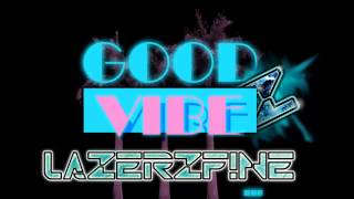 Good Vibe Crew feat. Cat - Good Vibe (LazerzF!ne Remix Edit)