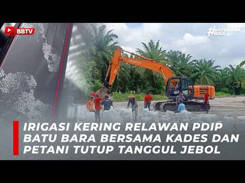 IRIGASI KERING RELAWAN PDIP BATU BARA BERSAMA KADES DAN PETANI TUTUP TANGGUL JEBOL