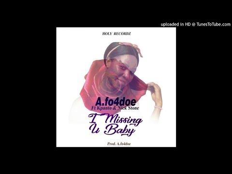 A.Fo4doe Ft. Kpanto x Nick Stone - I Missing You Baby (NEW MUSIC 2017)