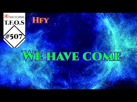r/HFY TFOS# 507 - We have come by TheRealFedral ( HFY Sci-Fi Reddit Stories)