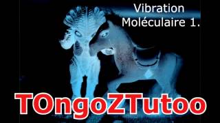 Video TOngoZTutoo - Vibration  Moléculaire 1.