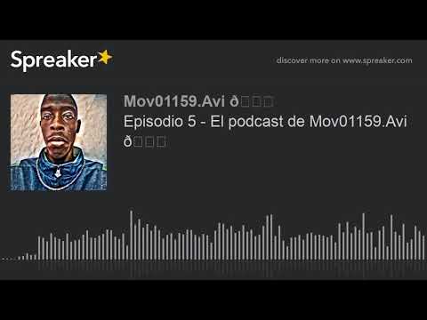 Episodio 5 - El podcast de Mov01159.Avi 😁 (hecho con Spreaker)