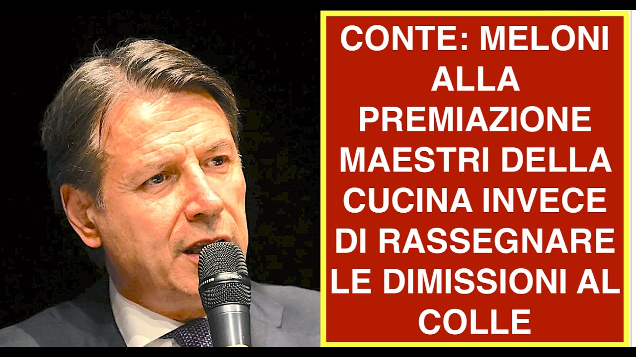 CONTE: MELONI ALLA PREMIAZIONE MAESTRI DELLA CUCINA INVECE DI RASSEGNARE LE DIMISSIONI AL COLLE