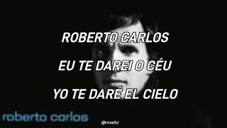 Roberto Carlos - Eu Te Darei o Céu (Lyrics Portugués - Español)