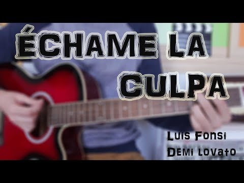 Cómo tocar "Échame la Culpa" Luis Fonsi ft. Demi Lovato en GUITARRA. TUTORIAL FÁCIL
