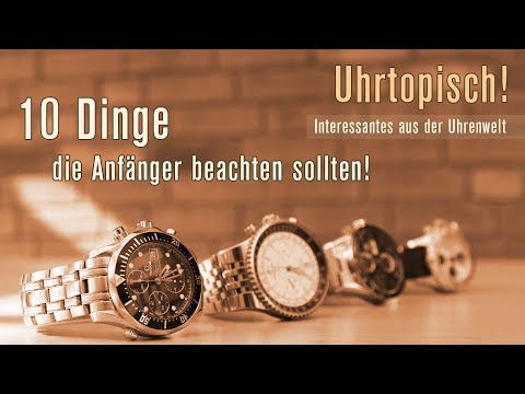 10 Dinge die Anfänger beim Kauf einer Uhr beachten sollten | Uhren Tipps