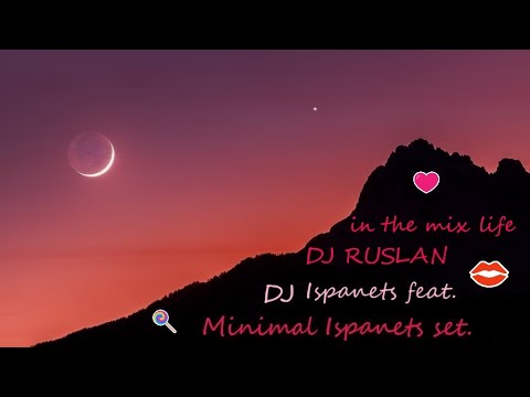 Minimal Ispanets set. DJ Ispanets feat. DJ RUSLAN in the mix (Lunar Mix) (New Moon mix Vol. 2) 💋💕🍭🌙