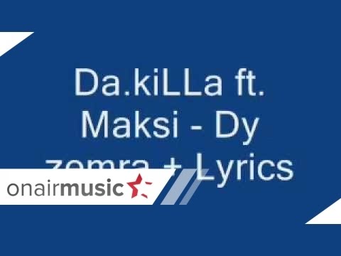 Da.kiLLa Ft Maksi - Dy Zemra + Lyrics