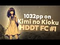 ONE THOUSAND PP (1032pp) KIMI NO KIOKU FIRST HDDT FC!!!!