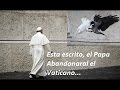 Está escrito, El Papa Francisco I, huirá del Vaticano ...