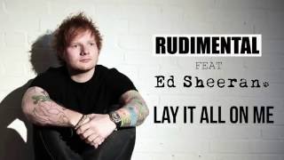 RUDIMENTAL feat ED SHEERAN - Lay It All On Me *** LYRICS