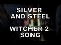 WITCHER 2 SONG - Silver & Steel 
