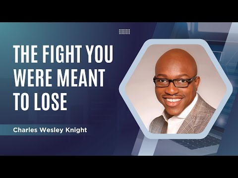 The fight you were meant to lose | Charles Wesley Knight