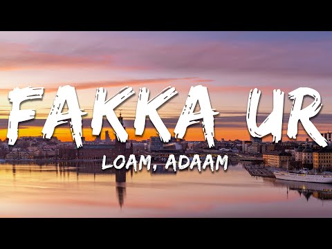 LOAM, ADAAM - FAKKA UR (Lyrics)
