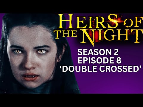 'HEIRS OF THE NIGHT' Season 2, Episode 8, 'Double Crossed'