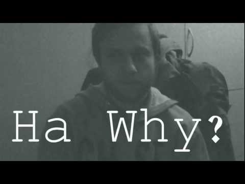 Ha Why?