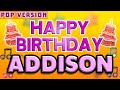 Happy Birthday ADDISON POP Version 1 The Perfect Birthday Song For ADDISON