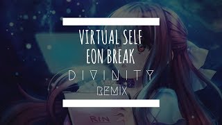 Virtual Self - EON BREAK (D I V I N I T Y Remix)