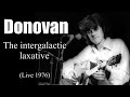 Donovan - The intergalactic laxative (Live 976)