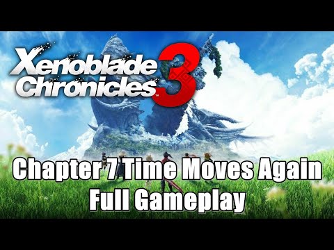 Xenoblade Chronicles 3 Chapter 7 Time Moves Again Full Gameplay