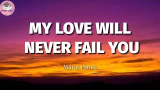My Love Will Never Fail You _ Marie Hines