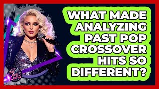 What Made Analyzing Past Pop Crossover Hits So Different? - Pop Music Gurus