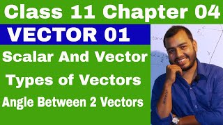 Class 11 Chapter 4 :  Vector 01 : Scalar and Vector || Types of Vector || Angle between Two Vectors