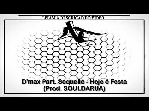 D'max Part. Sequelle - Hoje é Festa (Prod. SOULDARUA)
