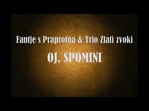 Fantje s Praprotna & Trio Zlati zvoki - OJ, SPOMINI