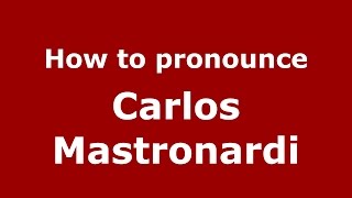 How to pronounce Carlos Mastronardi