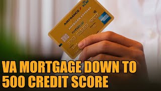 VA mortgage down to 500 credit score