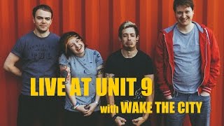 Live At Unit 9 with... Wake The City