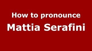 How to pronounce Mattia Serafini