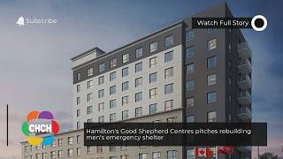 Hamilton’s Good Shepherd Centres pitches rebuilding men’s emergency shelter