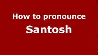 How to pronounce Santosh