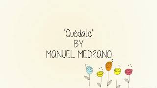 Quédate-Manuel Medrano (Letra)