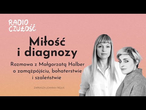 Miłość i diagnozy cz. 1 | rozmowa z Małgorzatą Halber | Radio Czułość S03E08