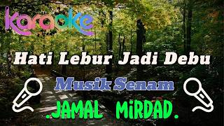 Download lagu Hati Lebur Jadi Debu - Jamal Mirdad 🎤 Karaoke Pop Rock Nuansa Etnis mp3
